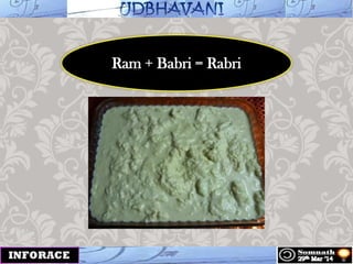 Ram + Babri = Rabri
 