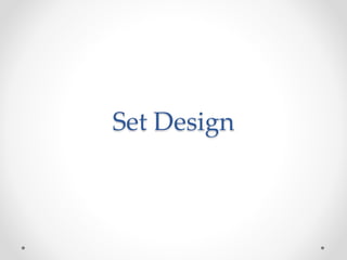 Set Design
 