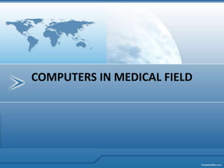 COMPUTERS IN MEDICAL FIELD
 