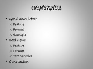 CONTENTS
• Good news letter
o Feature
o Format
o Example
• Bad news
o Feature
o Format
o Two samples
• Conclusion
 