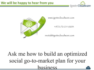16
Ask me how to build an optimized
social go-to-market plan for your
business
We will be happy to hear from you
 