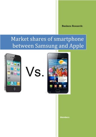 Business Research:
Members:
Market shares of smartphone
between Samsung and Apple
 