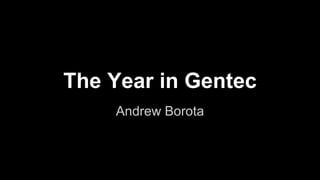 The Year in Gentec
Andrew Borota
 
