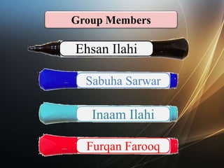 Inaam Ilahi
Furqan Farooq
Sabuha Sarwar
Ehsan Ilahi
Group Members
 