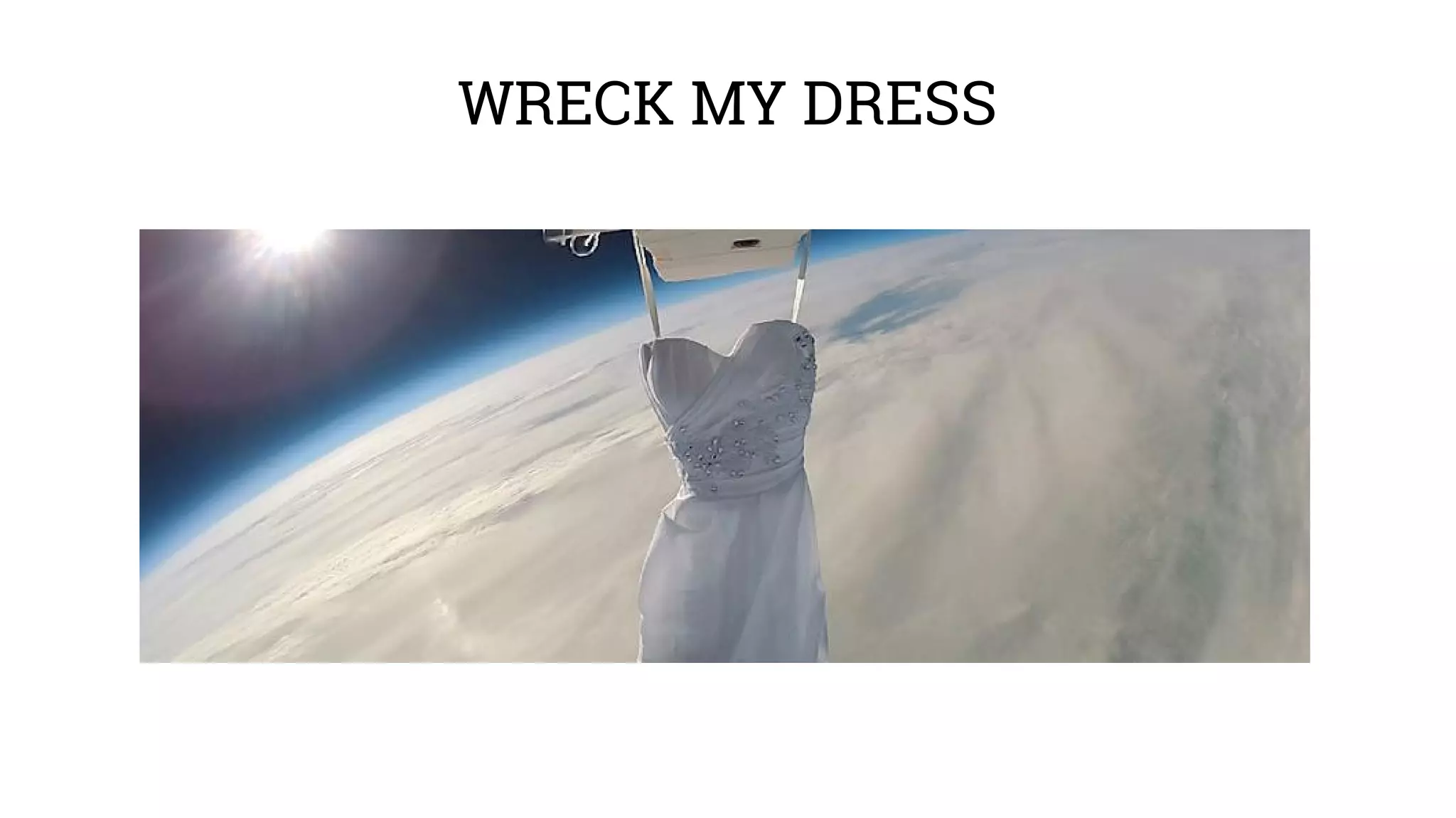 WRECK MY DRESS
