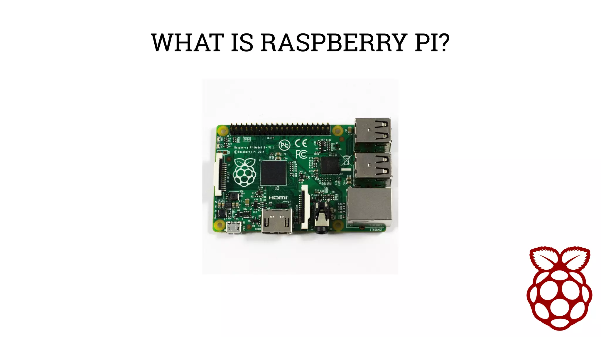 WHAT IS RASPBERRY PI?
