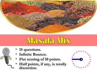 • 1155 qquueessttiioonnss.. 
• IInnffiinniittee BBoouunnccee.. 
• FFllaatt ssccoorriinngg ooff 1100 ppooiinnttss.. 
• HHaallff ppooiinnttss,, iiff aannyy,, iiss ttoottaallllyy QQMM’’ss 
ddiissccrreettiioonn.. 
 