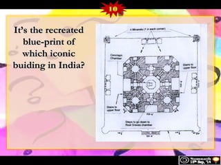 IItt’’ss tthhee rreeccrreeaatteedd 
bblluuee--pprriinntt ooff 
wwhhiicchh iiccoonniicc 
bbuuiiddiinngg iinn IInnddiiaa?? 
10 
 