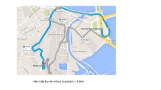 Interstate bus terminus to panjim – 3.6km 
 