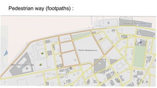 Pedestrian way (footpaths) : 
 
