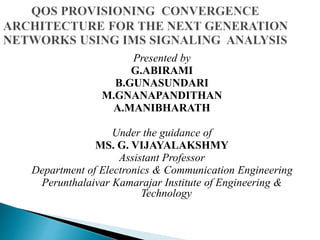 Presented by 
G.ABIRAMI 
B.GUNASUNDARI 
M.GNANAPANDITHAN 
A.MANIBHARATH 
Under the guidance of 
MS. G. VIJAYALAKSHMY 
Assistant Professor 
Department of Electronics & Communication Engineering 
Perunthalaivar Kamarajar Institute of Engineering & 
Technology 
 