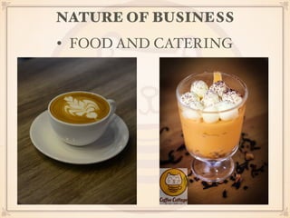 NATURE OF BUSINESS 
• FOOD AND CATERING 
 