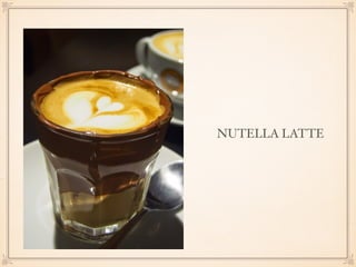 NUTELLA LATTE 
 