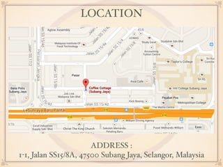 LOCATION 
ADDRESS : 
1-1, Jalan SS15/8A, 47500 Subang Jaya, Selangor, Malaysia 
 