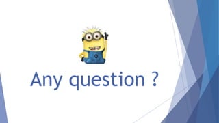 Any question ? 
 