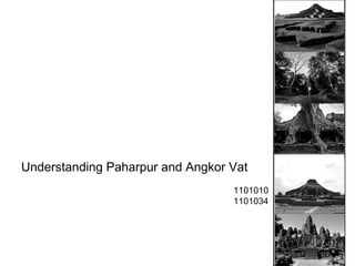 Understanding Paharpur and Angkor Vat 
1101010 
1101034 
 