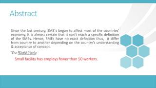 Abstract 
Since the last century, SME`s began to affect most of the countries' 
economy. It is almost certain that it can’...