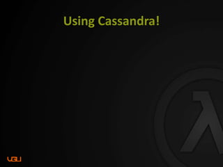 Using Cassandra!
 
