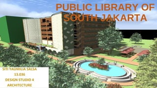 PUBLIC LIBRARY OF
SOUTH JAKARTA
SITI YAUMILIA SALSA
13.036
DESIGN STUDIO 4
ARCHITECTURE
 