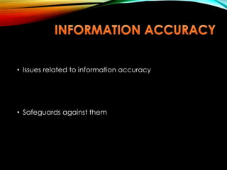 • Issues related to information accuracy
• Safeguards against them
 