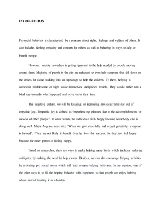 INTRODUCTION
Pro social behavior is characterized by a concern about rights, feelings and welfare of others. It
also inclu...