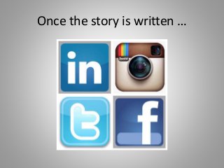 Once the story is written …
 