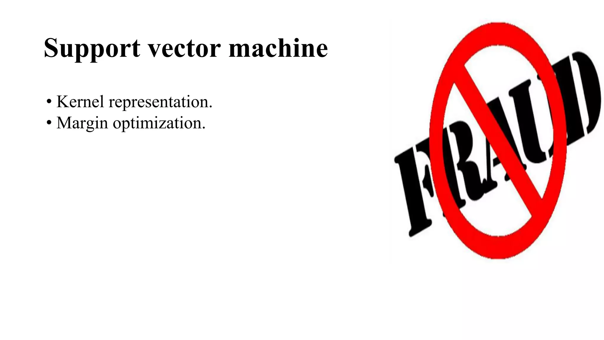 Support vector machine
• Kernel representation.
• Margin optimization.
 
