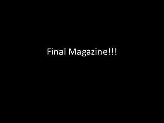 Final Magazine!!!
 