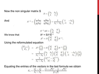 Now the non singular matrix S
And
We know that An = SΛnS−1
Using the reformulated equation
Equating the entries of the vectors in the last formula we obtain
 