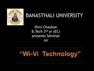 BANASTHALI UNIVERSITY
Shivi Chauhan
B.Tech 3rd yr (EC)
presents Seminar
on
1
 