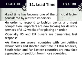• Flexible Labour Policies.
-wage policies should contain provisions to link wages with
productivity
-revised to suit the requirements of modern economies
-termination of employment , dispute settlement & other
matters should be amended
• Compliance with international instruments.
• Take actions to protect IP Rights of Fashion designers.
• Implement programmes & projects to increase high
tech industrial exports.
 