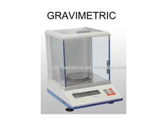 GRAVIMETRIC
 