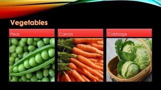 Peas Carrots Cabbage
 