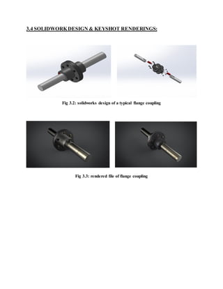 3.4 SOLIDWORKDESIGN & KEYSHOT RENDERINGS:
Fig 3.2: solidworks design of a typical flange coupling
Fig 3.3: rendered file of flange coupling
 