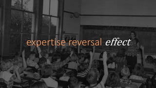 expertise reversal effect
 