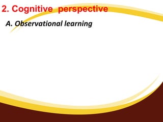 2. Cognitive perspective
A. Observational learning
 