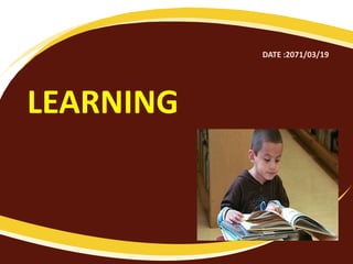 LEARNING
DATE :2071/03/19
 