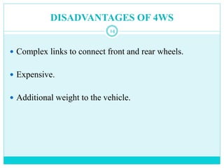 DISADVANTAGES OF 4WS
 Complex links to connect front and rear wheels.
 Expensive.
 Additional weight to the vehicle.
14
 