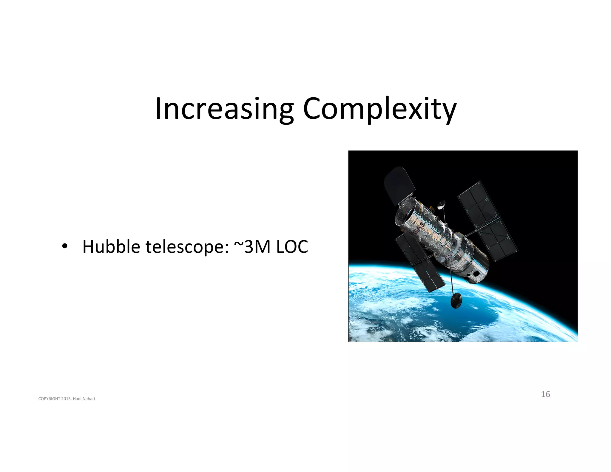 Increasing'Complexity'
16'
•  Hubble'telescope:'~3M'LOC'
COPYRIGHT'2015,'Hadi'Nahari'
 