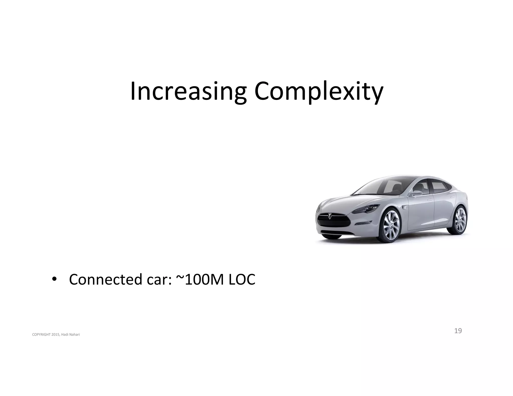 Increasing'Complexity'
19'
•  Connected'car:'~100M'LOC'
COPYRIGHT'2015,'Hadi'Nahari'
 