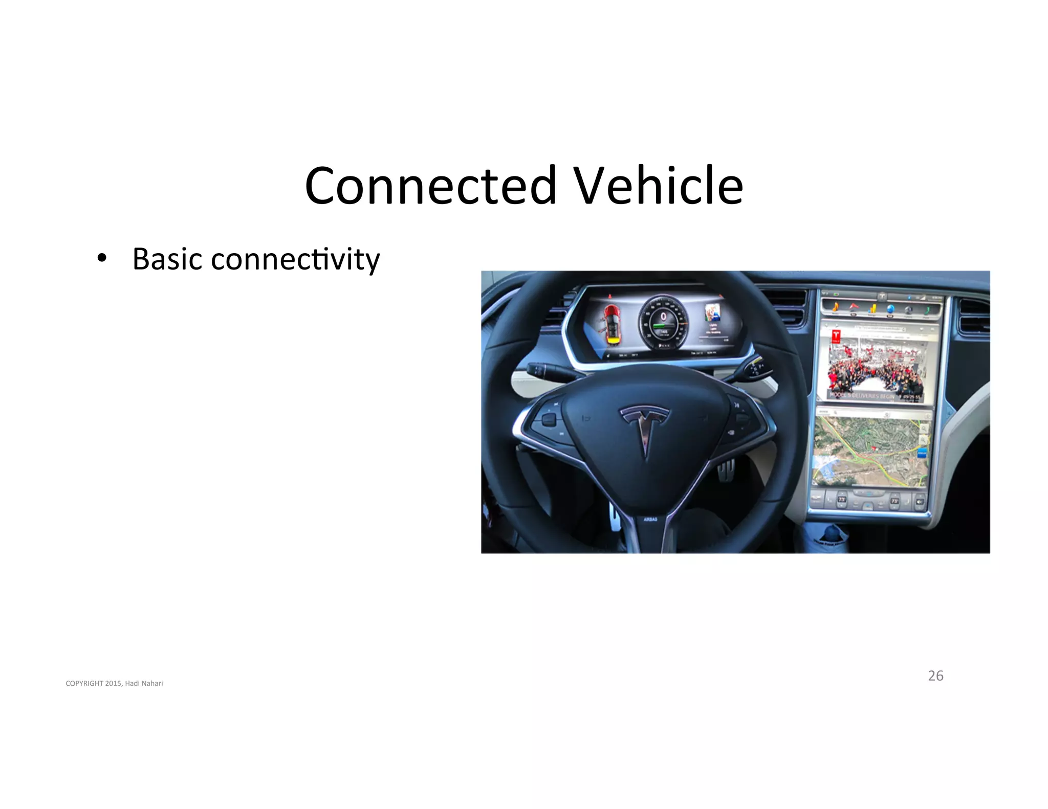 Connected'Vehicle'
26'
•  Basic'connec2vity'
COPYRIGHT'2015,'Hadi'Nahari'
 