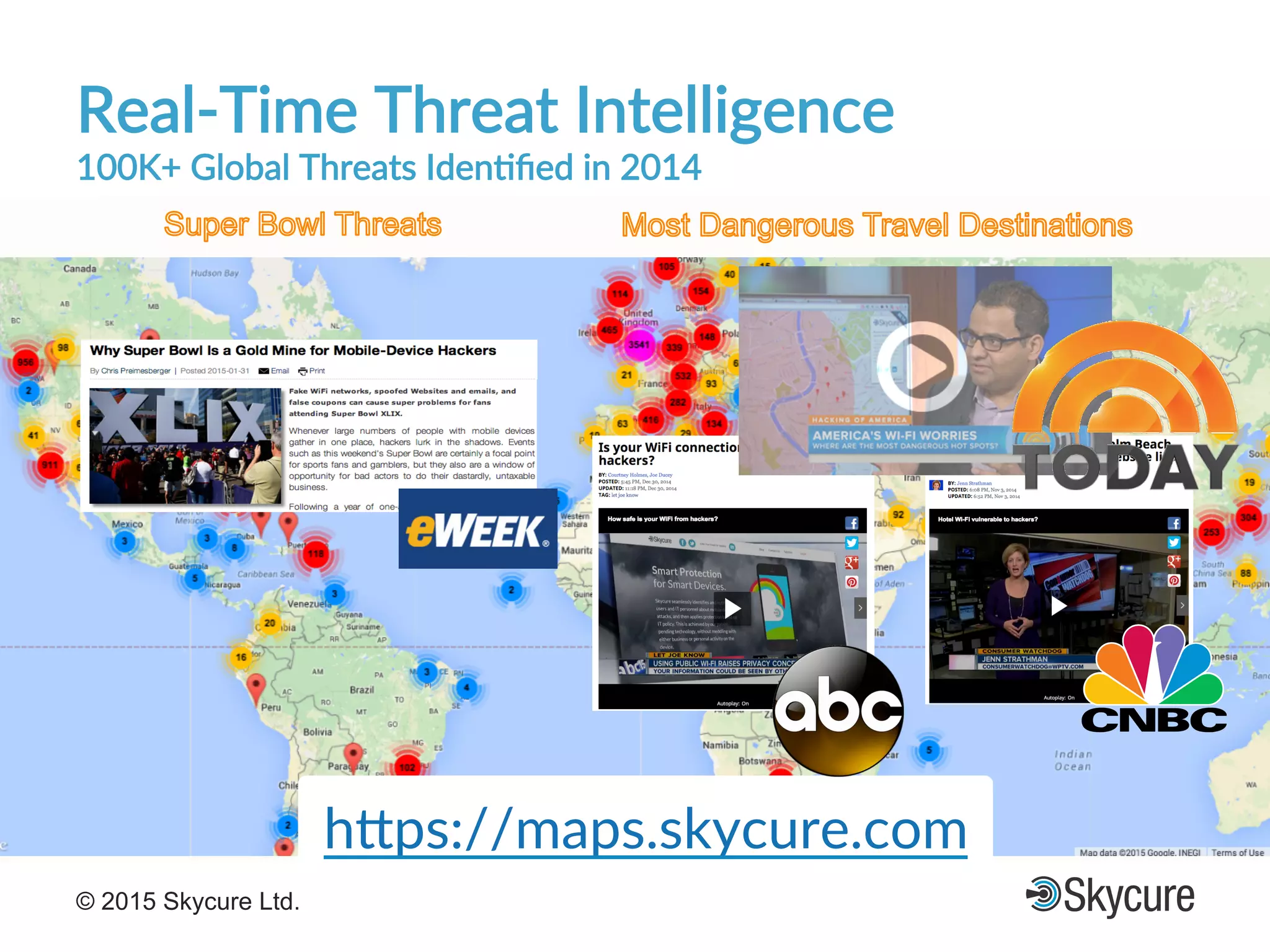 Title of Presentation DD/MM/YYYY© 2015 Skycure Ltd. 23
h7ps://maps.skycure.com'
RealFTime'Threat'Intelligence'
100K+'Global'Threats'Iden#ﬁed'in'2014'
 