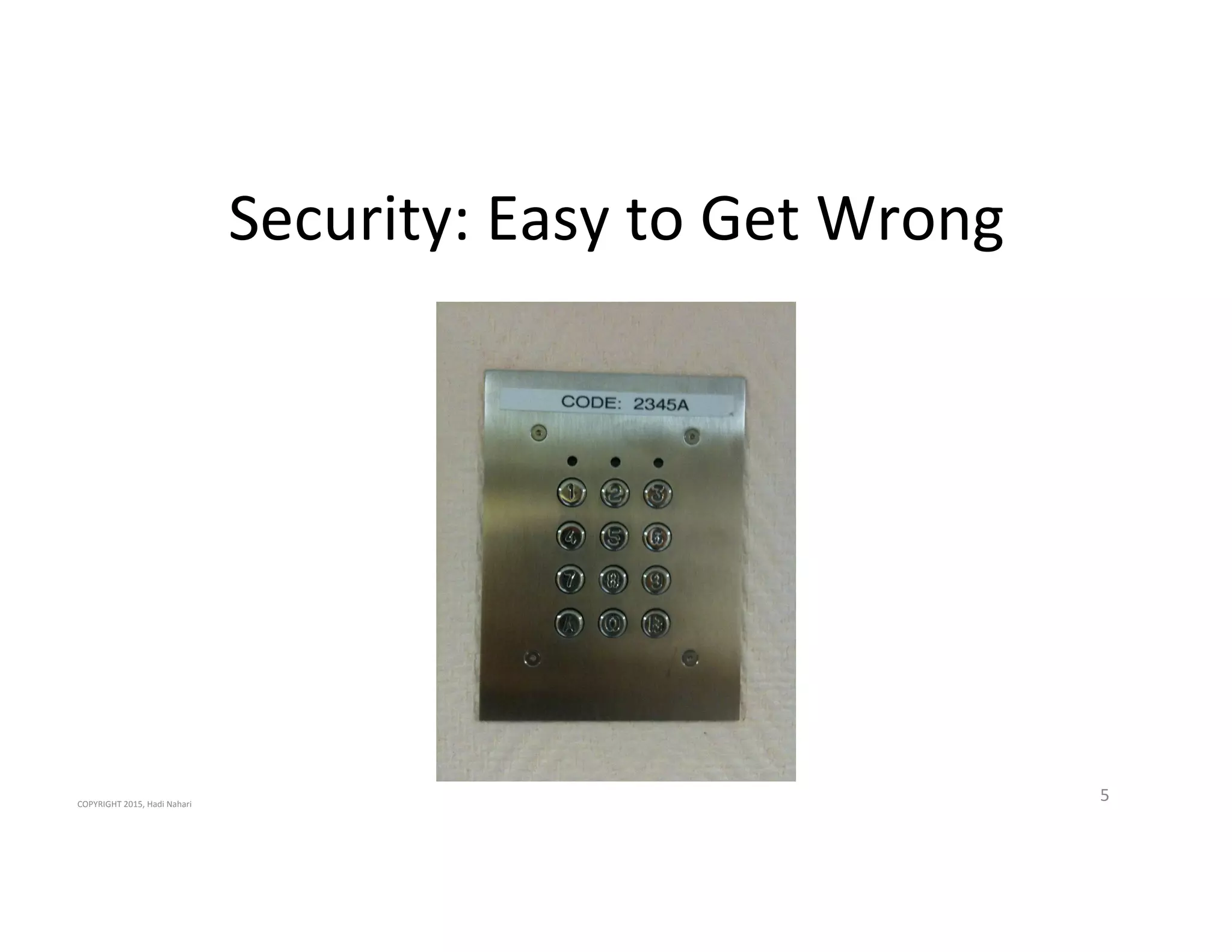 Security:'Easy'to'Get'Wrong'
COPYRIGHT'2015,'Hadi'Nahari'
5'
 