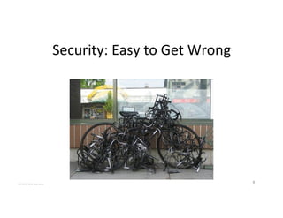 Security:'Easy'to'Get'Wrong'
COPYRIGHT'2015,'Hadi'Nahari'
8'
 