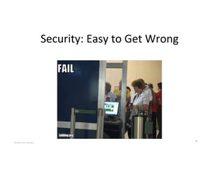 Security:'Easy'to'Get'Wrong'
COPYRIGHT'2015,'Hadi'Nahari'
9'
 