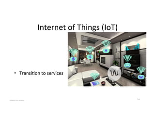 Internet'of'Things'(IoT)'
24'
'
'
•  Transi2on'to'services'
COPYRIGHT'2015,'Hadi'Nahari'
 