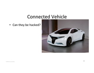 Connected'Vehicle'
•  Can'they'be'hacked?'
30'COPYRIGHT'2015,'Hadi'Nahari'
 