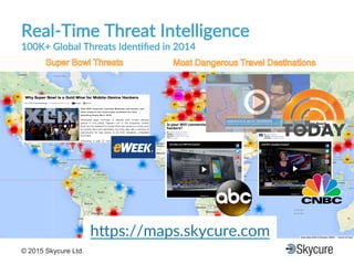 Title of Presentation DD/MM/YYYY© 2015 Skycure Ltd. 23
h7ps://maps.skycure.com'
RealFTime'Threat'Intelligence'
100K+'Global'Threats'Iden#ﬁed'in'2014'
 