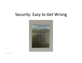 Security:'Easy'to'Get'Wrong'
COPYRIGHT'2015,'Hadi'Nahari'
5'
 