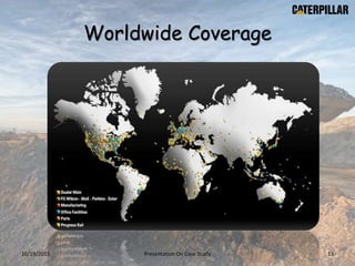 Worldwide Coverage
10/19/2015 Presentation On Case Study 13
 
